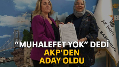 “Muhalefet yok” dedi AKP’den aday oldu